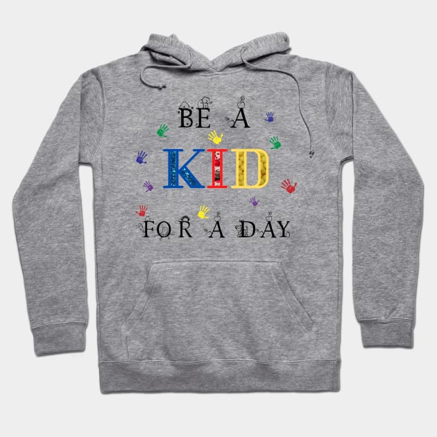 Be a kid for a day Hoodie by Vtheartist